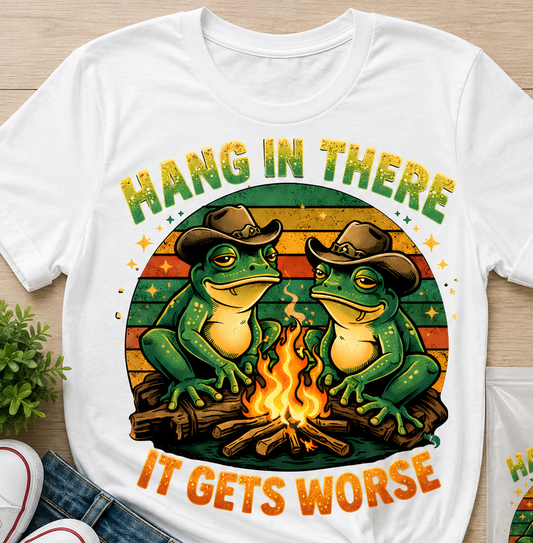 Hang In There It Gets Worse T Shirt