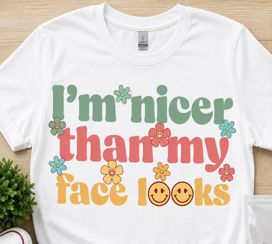 I Am Nicer Than My Face Looks T shirt
