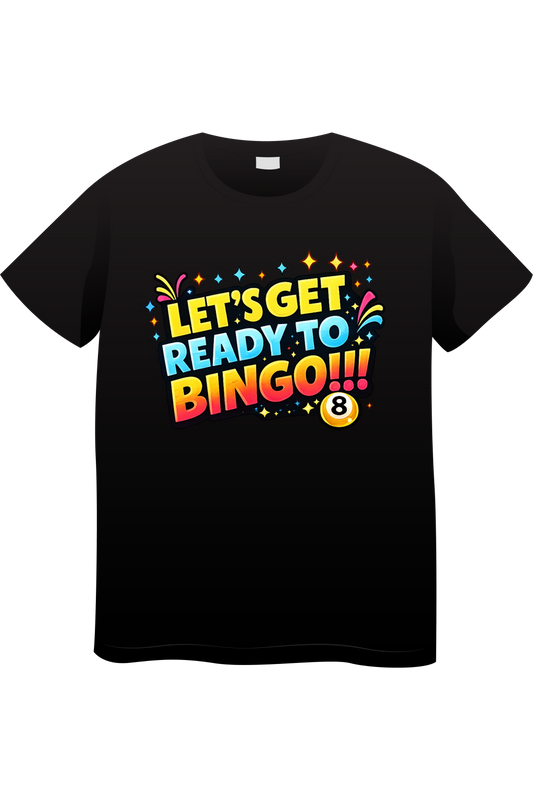 LETS GET READY TO BINGO T SHIRT TRANSFER