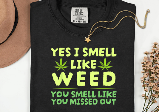 Yes I Smell Like Weed DTF Transfer